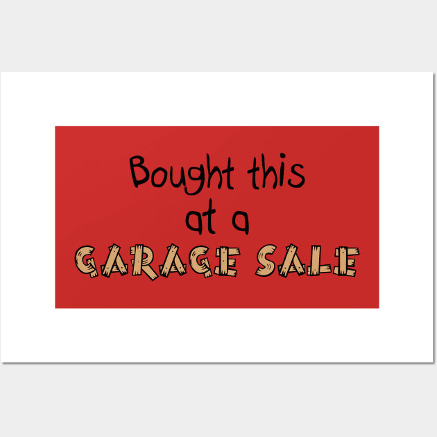 Bought this at a Garage Sale Funny T-Shirt Wall Art by lucidghost